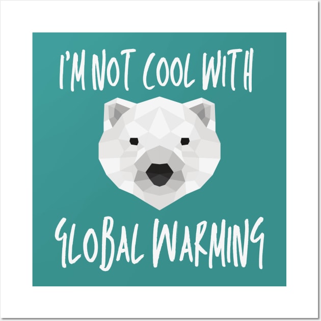 I'm not cool with global warming Wall Art by High Altitude